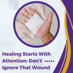 Healing Starts With Attention: Don’t Ignore That Wound