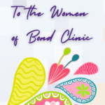 To the Women of Bond Clinic